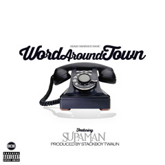 Word Around Town Ft. SupaMan [Prod. By StackBoy Twaun]