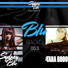 Sydney Blu Presents BLU Radio 053 ft. Tara Brooks