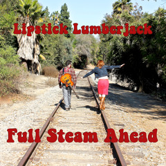 LIPSTICK LUMBERJACK - Full Steam Ahead