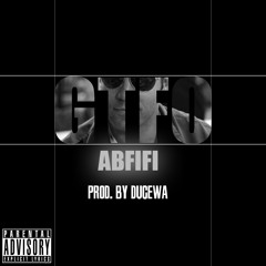 ABFIFI - GTFO (Prod. By DuceWa) "Explicit"