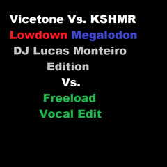 Vicetone Vs. KSHMR - Lowdown Megalodon (DJ Lucas Monteiro Edition vs. Freeload Vocal Edit)
