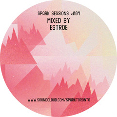 *spark sessions 004: mixed by Estroe