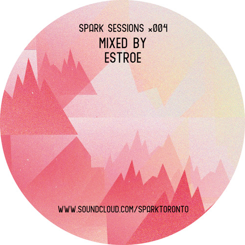 *spark sessions 004: mixed by Estroe