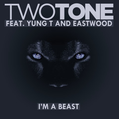 Two Tone feat Yung T and Eastwood -I'm A Beast (prod by Ramillion)