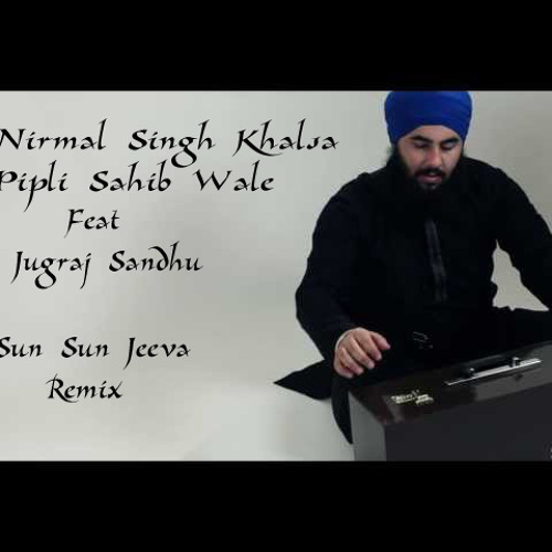 Sun Sun Jeeva (Bhai Nirmal Singh Khalsa Pipli Sahib Wale Feat Jugraj Sandhu )Bass Mix