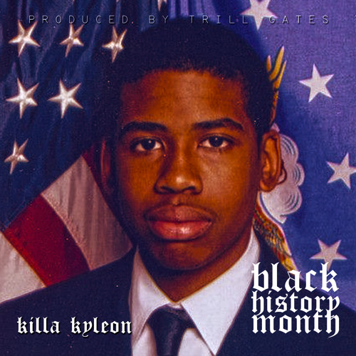 KILLA KYLEON - BLACK HISTORY MONTH