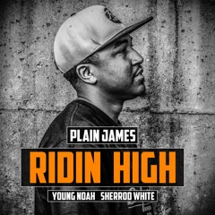 Plain James - Ridin High featuring Young Noah & Sherrod White