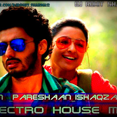 MAIN PRESHAAN ISHAQZAADE ELECTRO HOUSE MIX - (DJ ROHIT SHARMA)