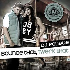 DJ Polique - Bounce That, Twerk That (The Bootleg)