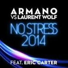 Armano VS Laurent Wolf feat Eric Carter - No Stress 2014 (Original Club Mix )