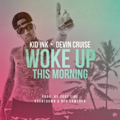 Kid Ink - Woke Up This Morning Feat. Devin Cruise (Prod by Kountdown, S Dot Fire & Ned Cameron)