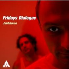 Fridays Dialogue - Jahhhman (Original Mix)