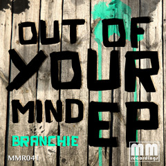 Branchie - Out Of Your Mind (Original Mix)