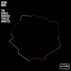JESSE ROSE 'THE WHOLE REMIXED TWELVE MINUTES' - FREE DOWNLOAD!
