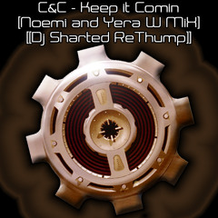 C&C - Keep it Comin' - (Noemi and Yera W MiX) (Dj Sharted ReThump)