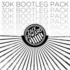 Zack Edward 30K Bootleg Pack [FREE DOWNLOAD]