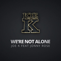 Joe K feat Jonny Rose - We're Not Alone (Joe K & Beto Dias Remix)