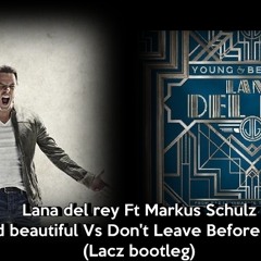 Lana del rey Ft Markus Schulz- Young and beautiful Vs Don`t Leave Before The Sunrise(Lacz Bootleg)