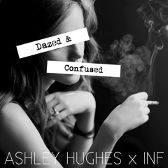 Ashley Hughes x INF - Dazed & Confused