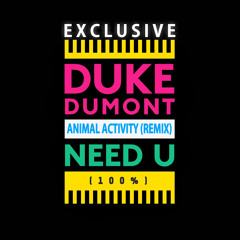Need U (100%) - Duke Dumont (Animal Activity Remix)