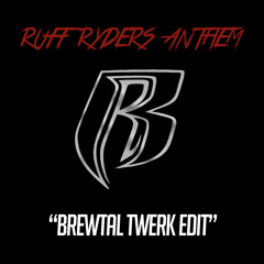 Ruff Ryders Anthem (Brewtal Twerk Edit)