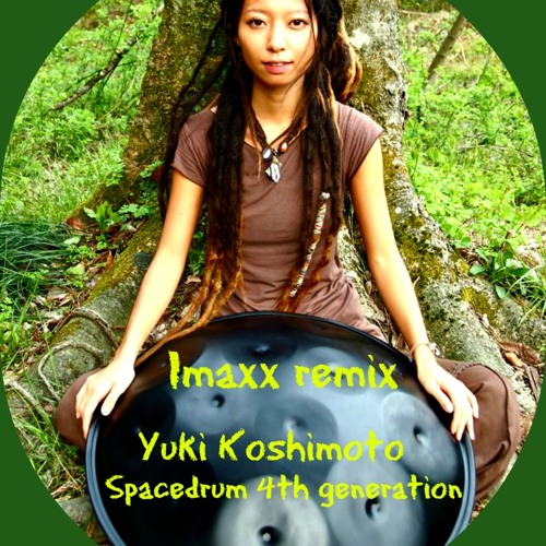 Listen to Yuki Koshimoto Spacedrum 4th Generation imaxx Remix