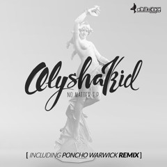 Alyshakid -- No Matter(Poncho Warwick Remix) -- Dufflebag Recordings DBD038