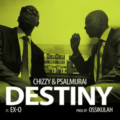 Destiny-Chizzy And Psalmurai Feat Ex -O