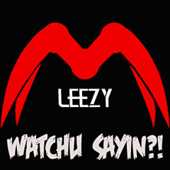 Leezy - Watchu Sayin?!