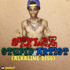 STYLAZ - Stupid Artiste (Alkaline Diss)| FEBRUARY 2014