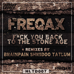 Freqax - Fuck You Back To The Stone Age (Tatlum remix)