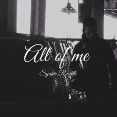Syakir Rusydi - All of me (cover)