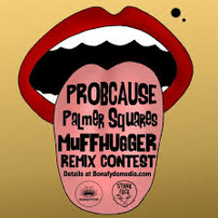 ProbCause X Palmer Squares - MUFFHUGGER (LMAC REMIX)