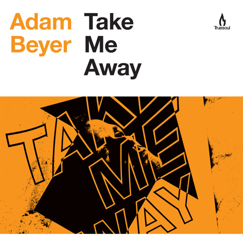 TRUE1241 - Adam Beyer - Take Me Away - Truesoul