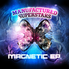 Manufactured Superstars - Magnetic (Preview)