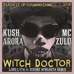 Kush Arora Feat. MC Zulu - Witch Doctor (Lord Lyta Vs. Dixone Afreakya Remix)