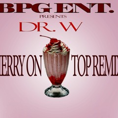Dr. W - Cherry On Top Remix