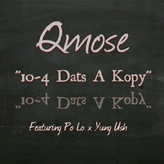 Qmose "10-4 Dats A Kopy" Ft Polo x Yung Ush