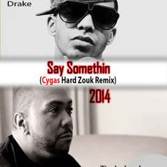 Drake, Timbaland - Say Somethin (Cygas Hard Zouk Remix)