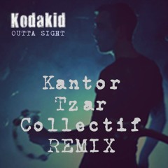KODAKID - Outta Sight - KANTOR TZAR COLLECTIF REMIX
