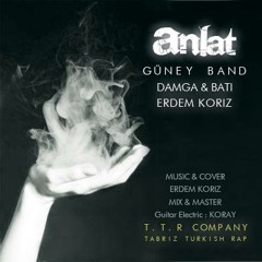 Anlat - Güney Band (Damga & Batı & Erdem Koriz) [T.T.R]