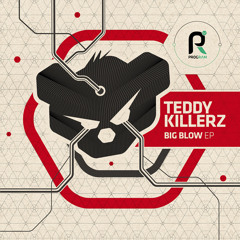 PRGRAM015 - Teddy Killerz - Big Blow EP (Mini Mix) - OUT NOW