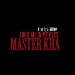 Master Kha -Look Me In My Eyes (Prod.A1VISION)