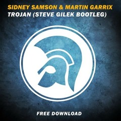 Sidney Samson & Martin Garrix - Trojan (Steve Gilek Bootleg) [FREE DOWNLOAD]