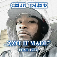 Chris Topher - Got It Made feat. L.U.V.