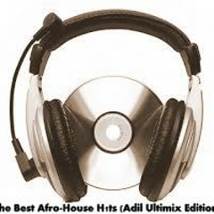 The Best Afro-House H1ts (Adil HardBeat Ultimix Edition)