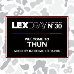 Lexdray City Series - Volume 30 - Welcome to Thun - Mixed by DJ Skeme Richards