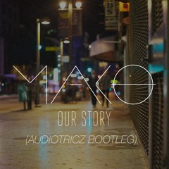 Mako - Our Story (Audiotricz Bootleg)