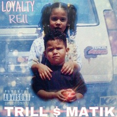 Loyalty Rell - TRILL $ MATIK (freestyle)