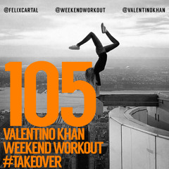 Weekend Workout Takeover: Episode 105 featuring Valentino Khan